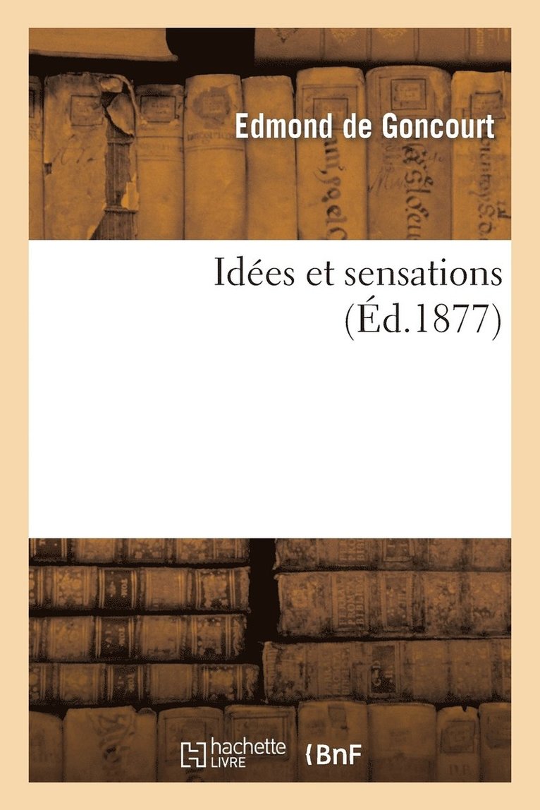 Edmond De Goncourt, Jules de Goncourt - Idées Et Sensations, Häftad