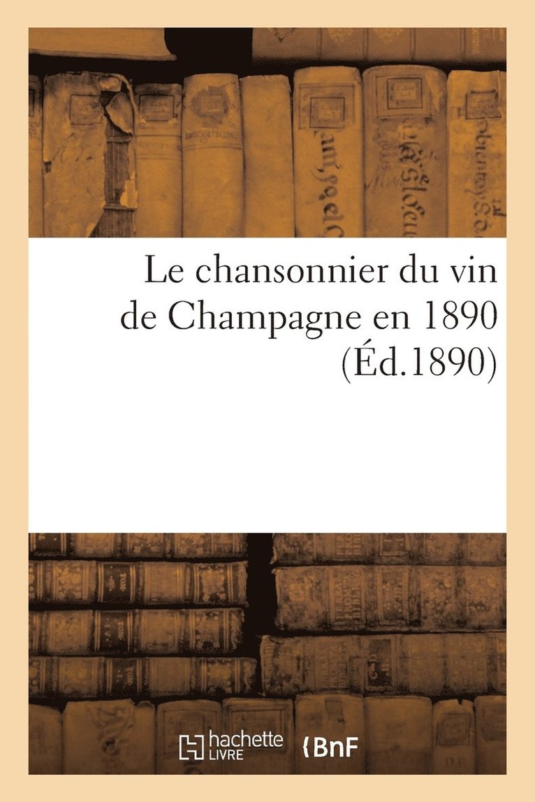 Bourgeois a - Le Chansonnier Du Vin de Champagne En 1890, Häftad