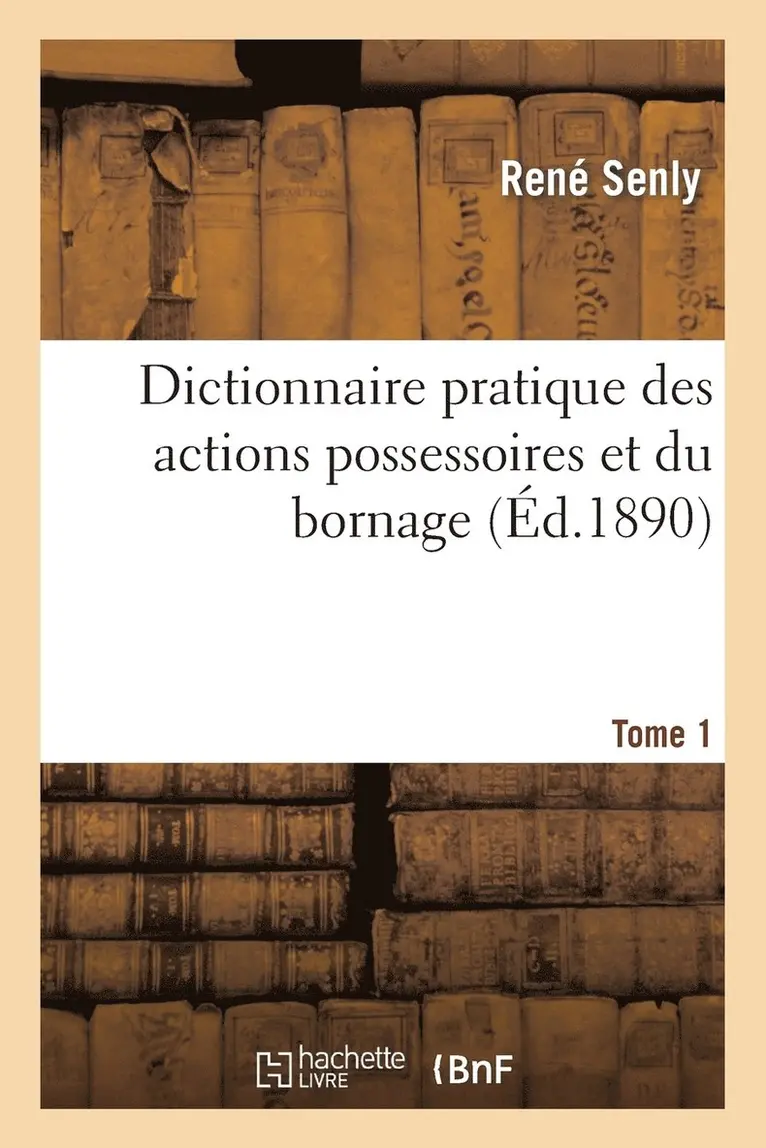 René Senly, Archambault - Dictionnaire Pratique Des Actions Possessoires Et Du Bornage. Tome 1, Häftad. Tillgänglighet: Lägg i varukorg