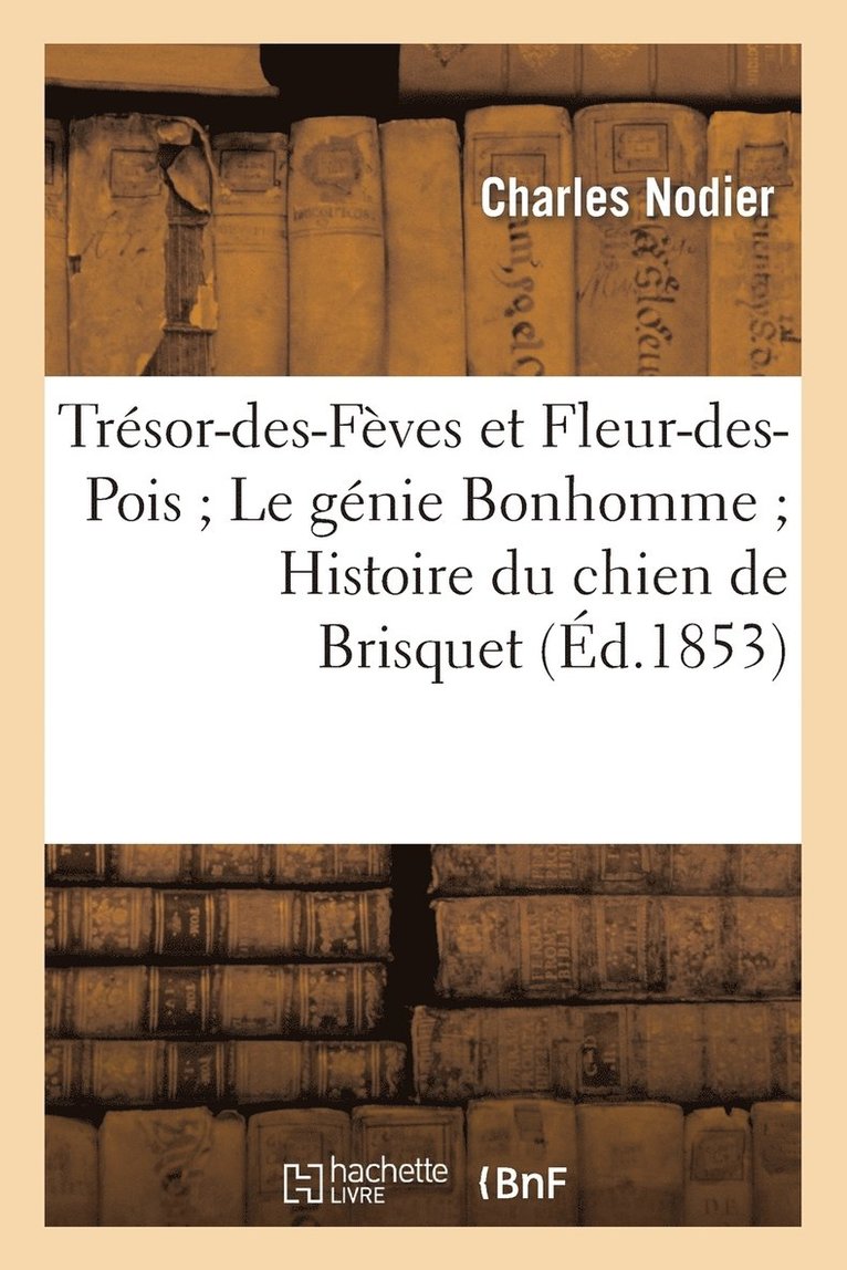 Nodier Charles - Trésor-des-Fèves et Fleur-des-Pois Le génie Bonhomme Histoire du chien de Brisquet (2ème éd.), Häftad