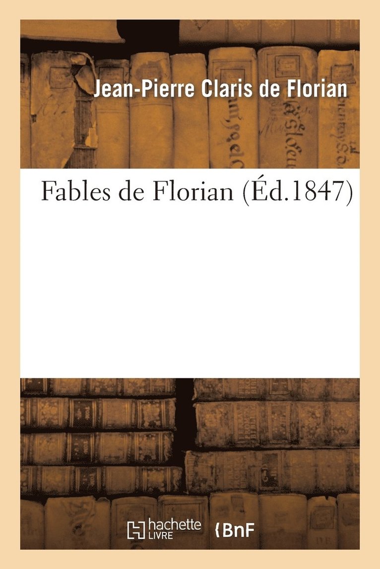 Jean-Pierre Claris de Florian - Fables de Florian (Éd.1847), Häftad
