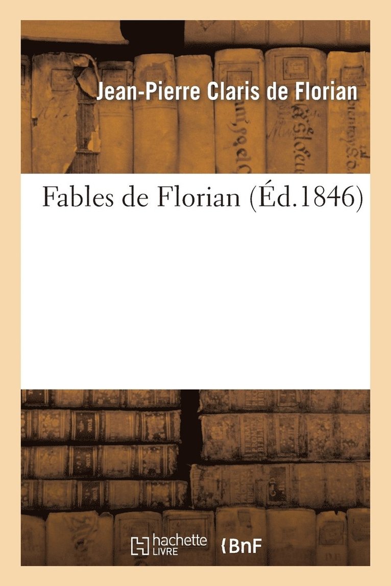 Jean-Pierre Claris de Florian - Fables de Florian (Éd.1846), Häftad