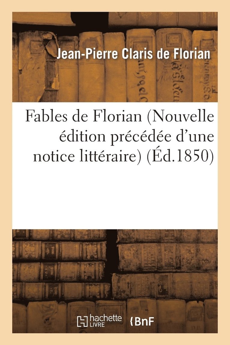 Jean-Pierre Claris de Florian - Fables de Florian (Nouvelle Édition Précédée d'Une Notice Littéraire), Häftad
