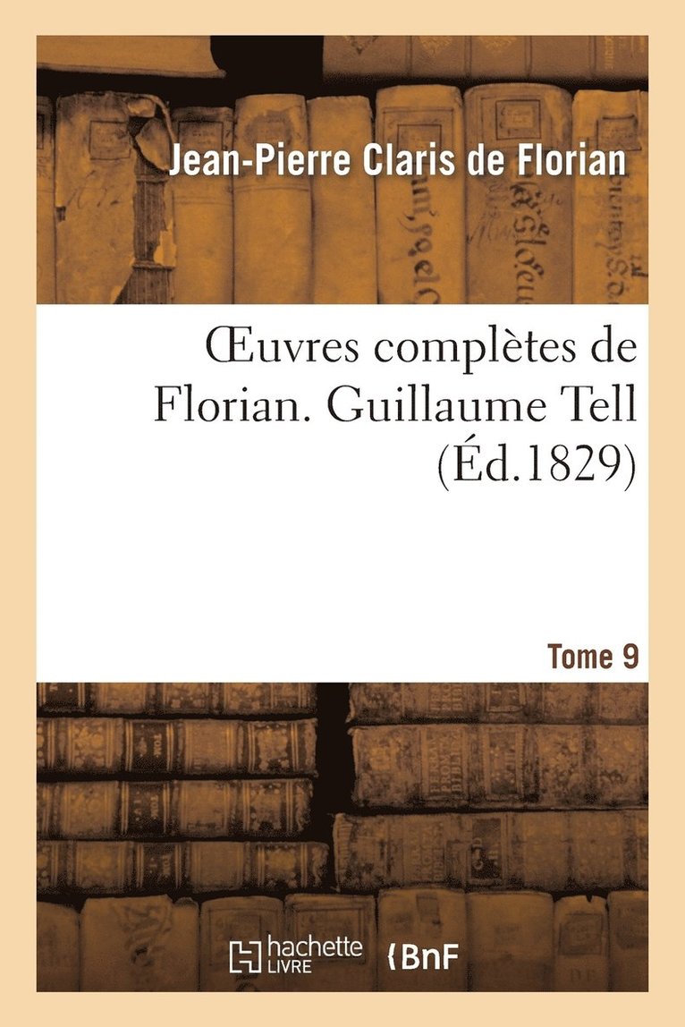 Oeuvres Complètes de Florian. 9 Guillaume Tell