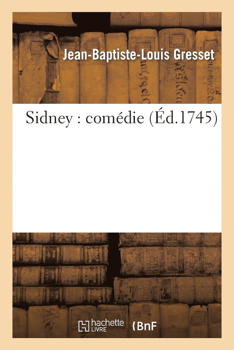 Jean-Baptiste-Louis Gresset - Sidney: Comédie, Häftad. Tillgänglighet: Lägg i varukorg