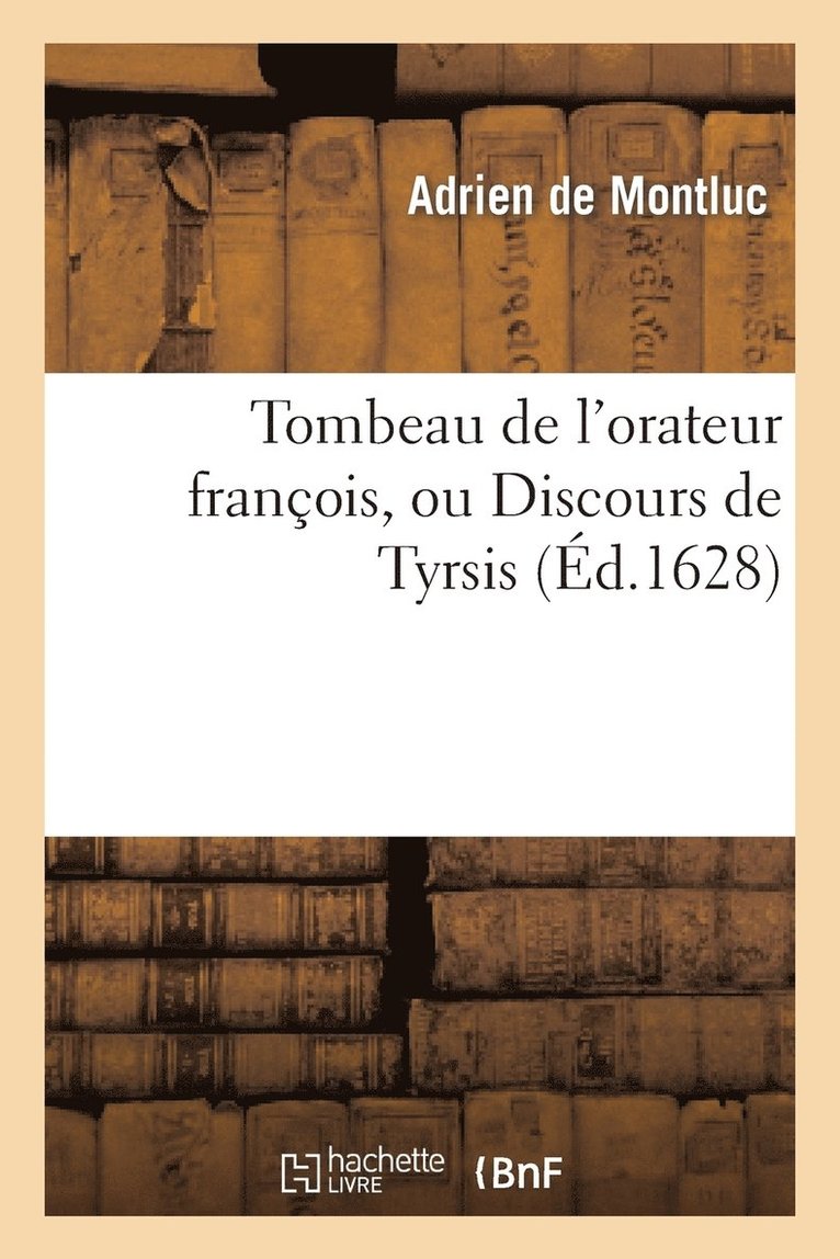 Adrien de Montluc, Charles Sorel - Tombeau de l'orateur françois, ou Discours de Tyrsis, Häftad