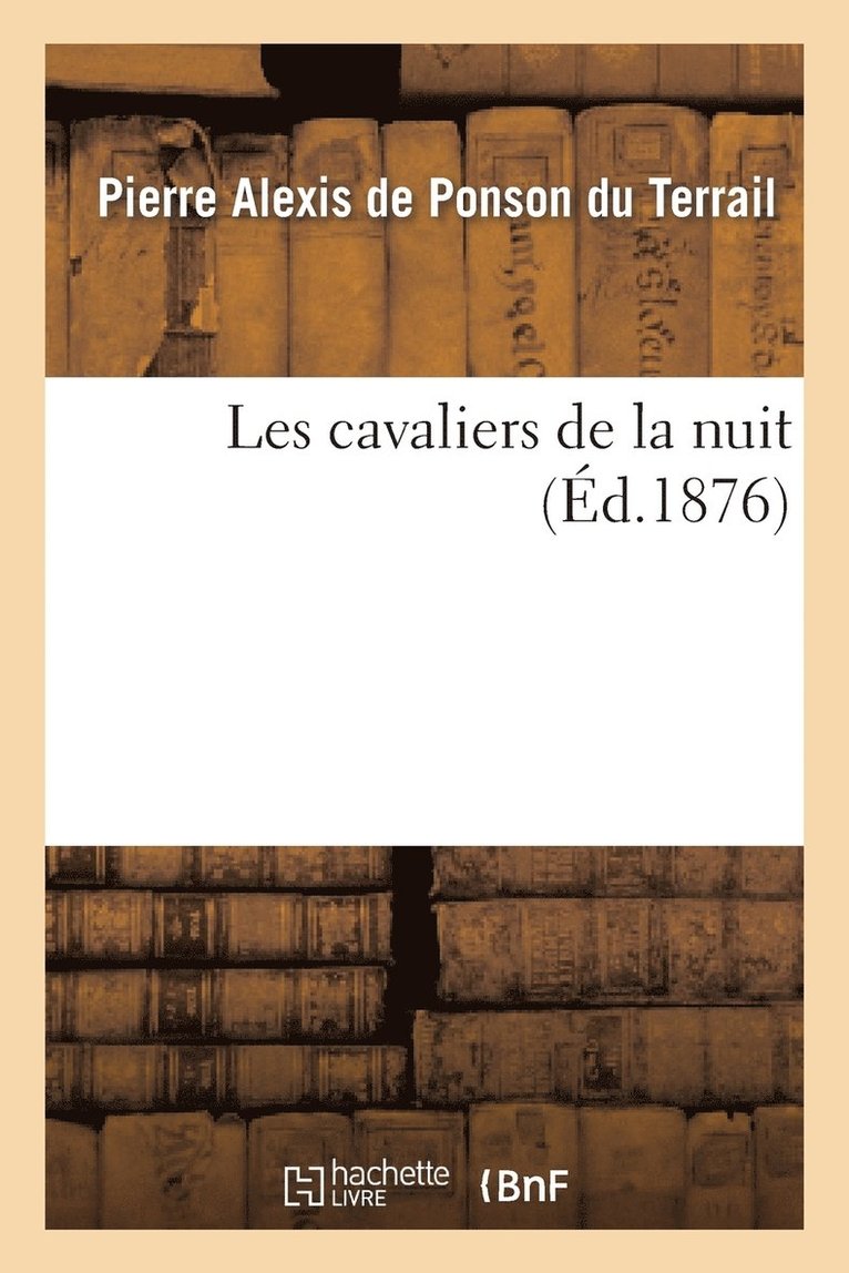 Pierre-Alexis de Ponson Du Terrail - Les cavaliers de la nuit, Häftad