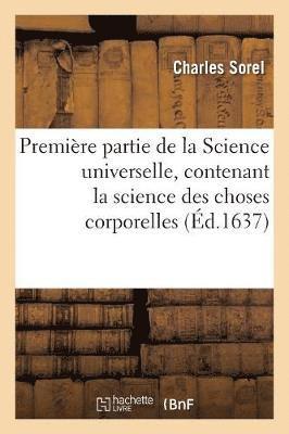 Charles Sorel - Première partie de la Science universelle, contenant la science des choses corporelles, Häftad