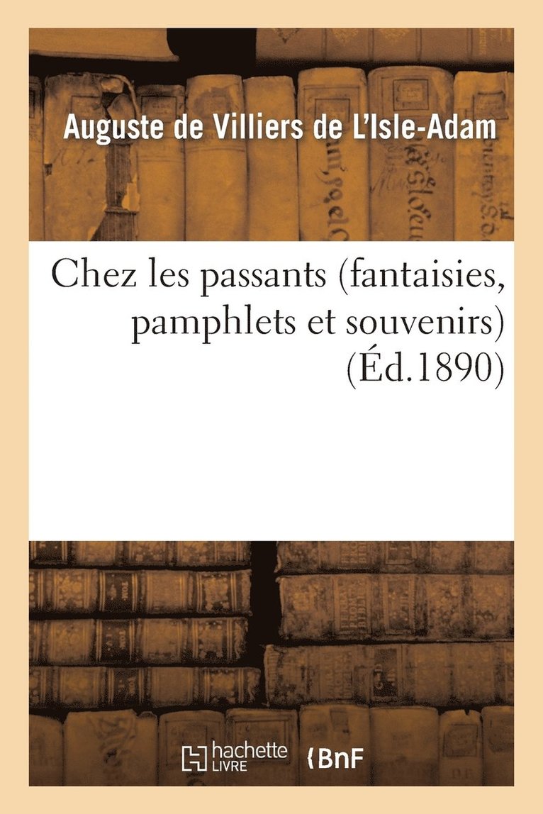Auguste de Villiers de l'Isle-Adam - Chez Les Passants (Fantaisies, Pamphlets Et Souvenirs), Häftad. Tillgänglighet: Lägg i varukorg