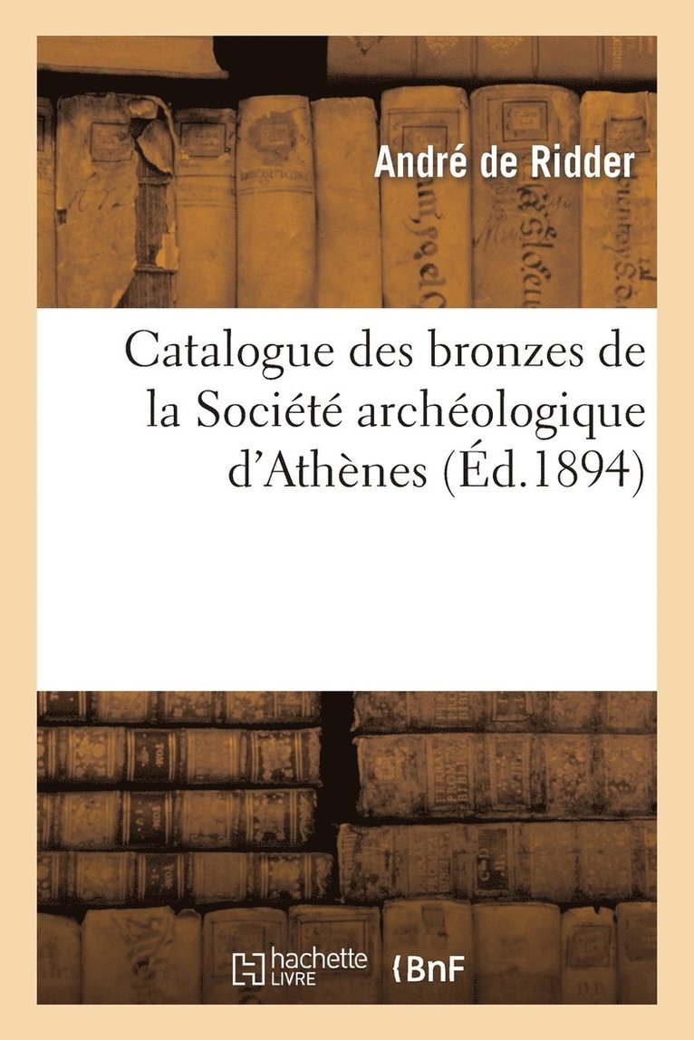 Andre de Ridder - Catalogue Des Bronzes de la Société Archéologique d'Athènes, Häftad