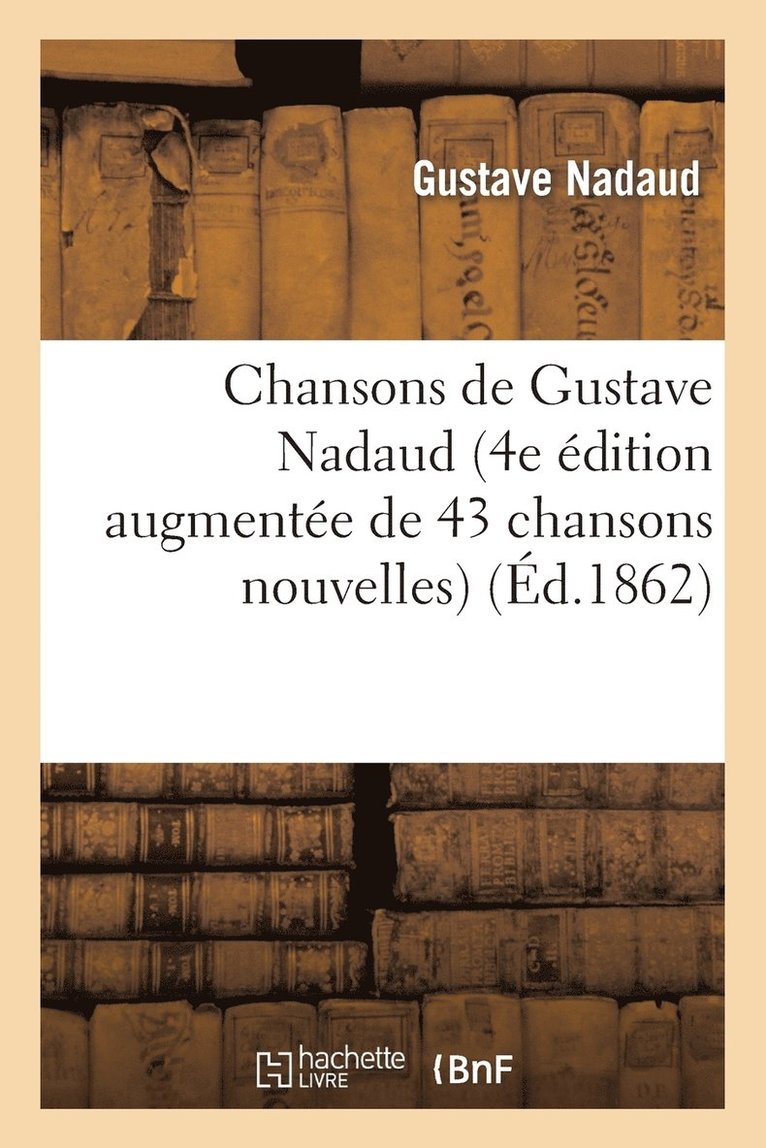Gustave Nadaud - Chansons de Gustave Nadaud (4e Édition Augmentée de 43 Chansons Nouvelles), Häftad. Tillgänglighet: Lägg i varukorg