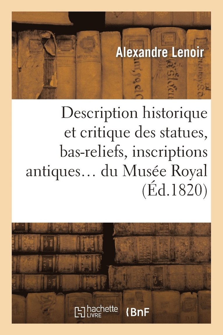 Musée Du Louvre - Description historique et critique des statues, bas-reliefs, inscriptions, Häftad. Tillgänglighet: Lägg i varukorg
