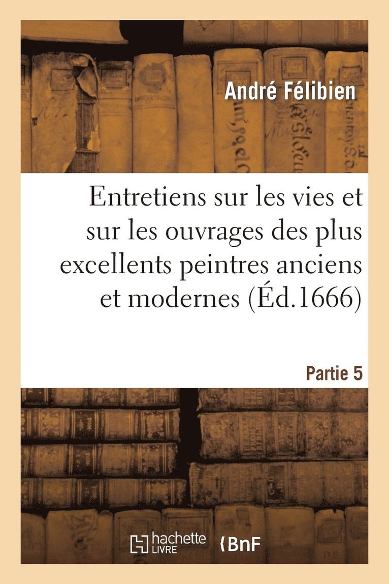 André Félibien - Entretiens Sur Les Vies. 5e Partie. - Vve S. Mabre-Cramoisy, 1688, Häftad