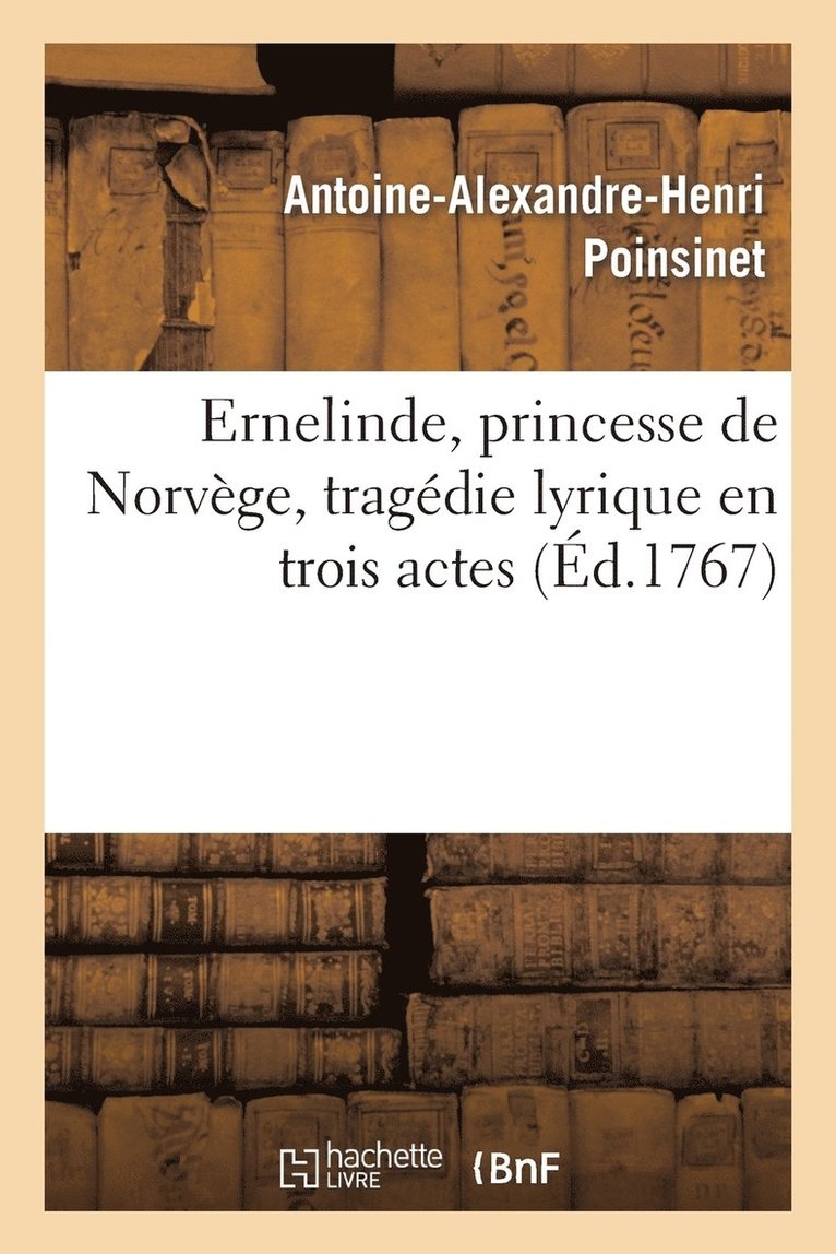 Antoine-Alexandre-Henri Poinsinet, Michel-Jean Sedaine - Ernelinde, Princesse de Norvège, Tragédie Lirique En Trois Actes, Häftad. Tillgänglighet: Lägg i varukorg