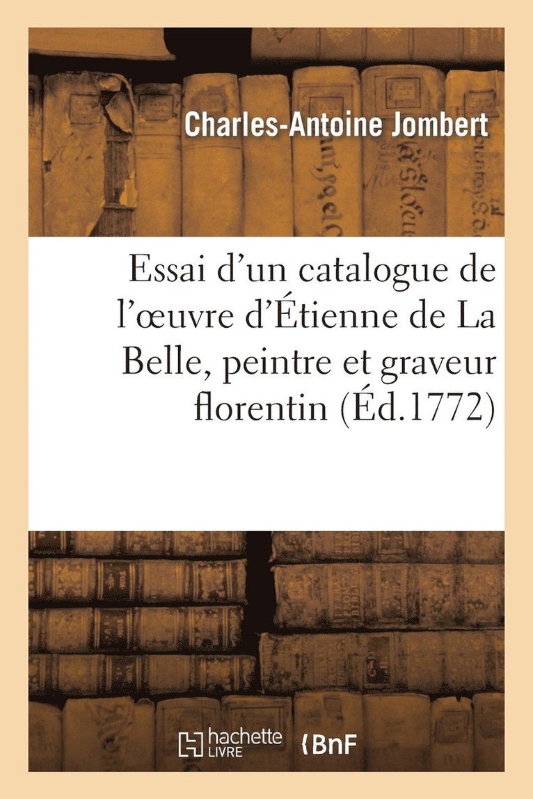 Charles-Antoine Jombert - Essai d'un catalogue de l'oeuvre d'Étienne de La Belle, peintre et graveur florentin, Häftad