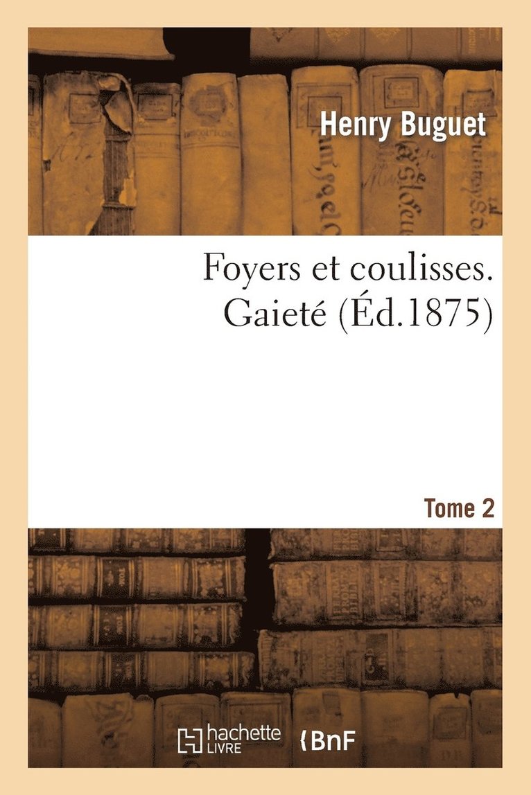 Henry Buguet - Foyers Et Coulisses. Gaieté. Tome 2, Häftad