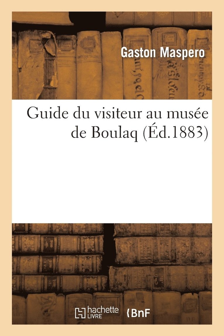 Gaston Maspéro - Guide Du Visiteur Au Musée de Boulaq, Häftad