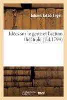 Johann Jakob Engel - Idées sur le geste et l'action théâtrale, suivies d'une lettre du même auteur, Häftad. Tillgänglighet: Lägg i varukorg