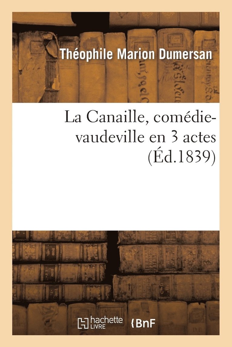 Théophile Marion Dumersan, Dumanoir - La Canaille, Comédie-Vaudeville En 3 Actes, Häftad