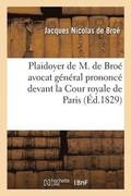 Plaidoyer de M. de Broe Avocat General Prononce Devant La Cour Royale de Paris