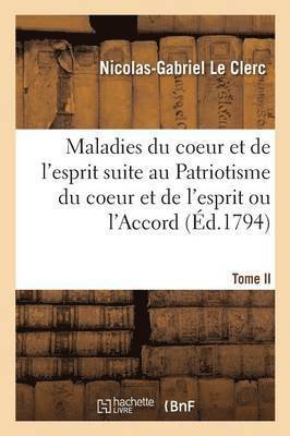 Les Maladies du coeur et de l'esprit faisant suite au Patriotisme du coeur et de l'esprit Tome 2