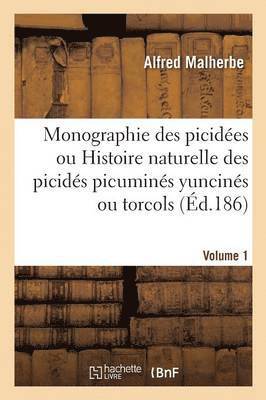 Malherbe - Monographie Des Picidées Ou Histoire Naturelle Des Picidés Picuminés Yuncinés Ou Torcols. Volume 1, Häftad