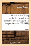 Collection de Clercq. Catalogue Methodique Et Raisonne. Antiquites Assyriennes Cylindres Orientaux