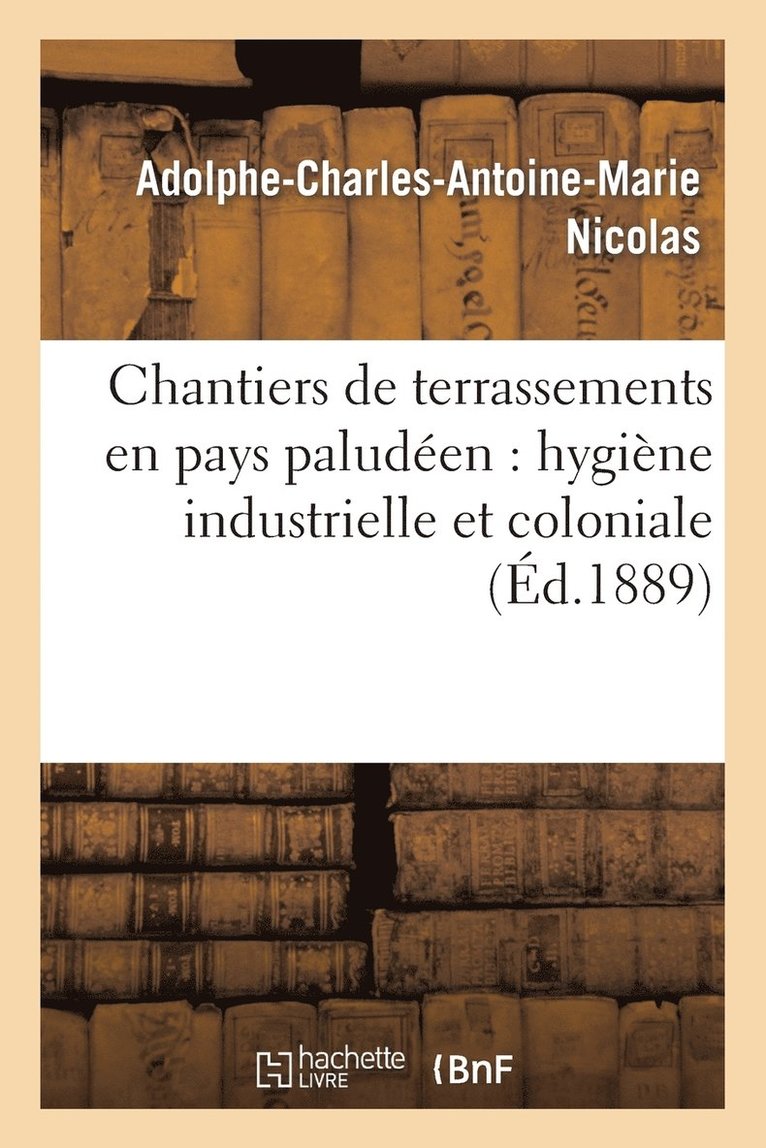 Adolphe-Charles-Antoine-Marie Nicolas - Chantiers de Terrassements En Pays Paludéen: Hygiène Industrielle Et Coloniale, Häftad. Tillgänglighet: Lägg i varukorg