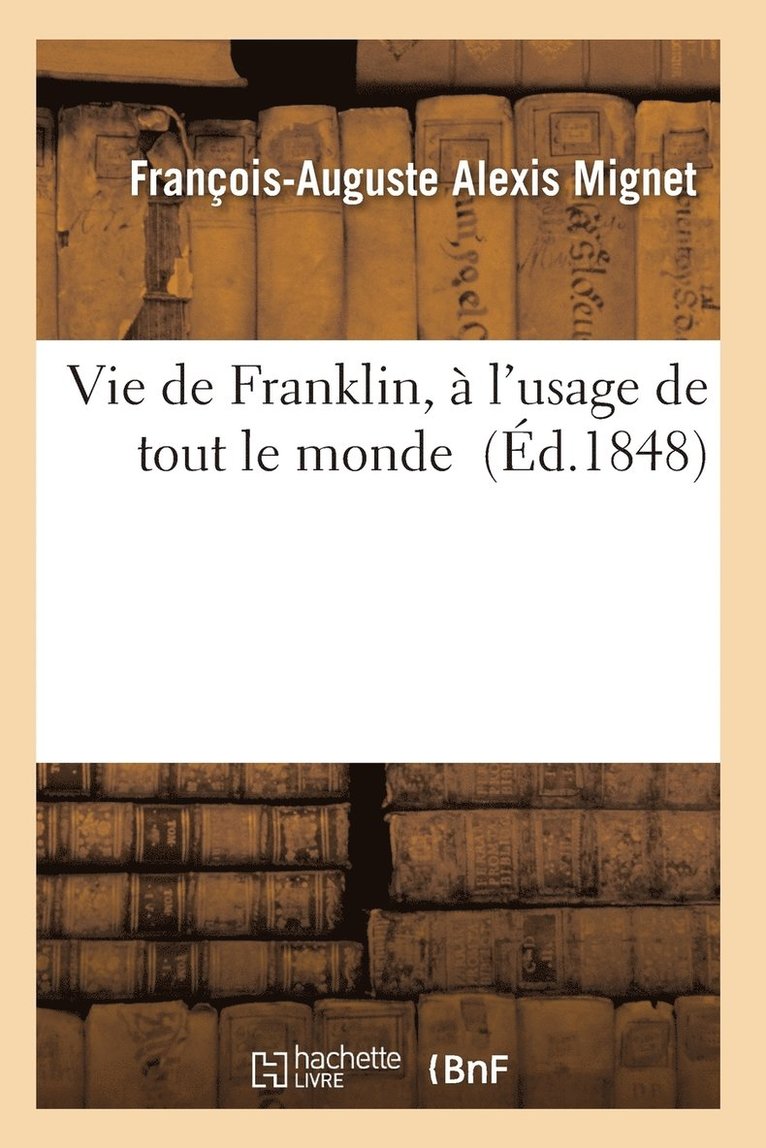 Francois Auguste Marie Alexis Mignet - Vie de Franklin, à l'usage de tout le monde, Häftad