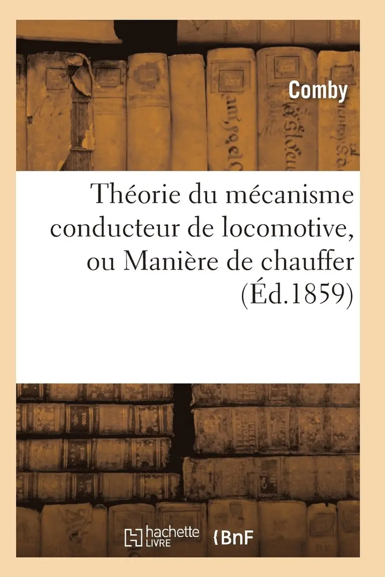 Théorie du mécanisme conducteur de locomotive, ou Manière de chauffer