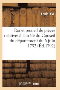 Proclamation Du Roi Et Recueil Pieces Relatives A l'Arrete Du Conseil Du Departement Du 6 Juin 1792