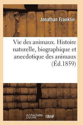 Franklin-J - Vie des animaux. Histoire naturelle, biographique et anecdotique des animaux, Häftad. Tillgänglighet: Lägg i varukorg