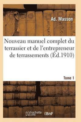 Masson-A - Nouveau manuel complet du terrassier et de l'entrepreneur de terrassements. Tome 1, Häftad
