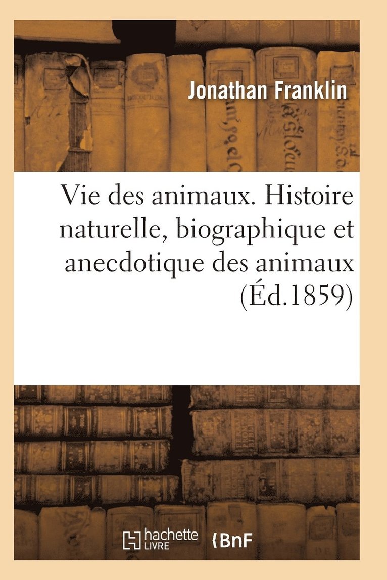 Franklin-J - Vie des animaux. Histoire naturelle, biographique et anecdotique des animaux, Häftad. Tillgänglighet: Lägg i varukorg