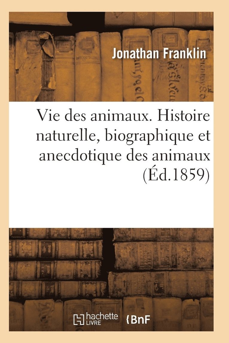 Franklin-J - Vie des animaux. Histoire naturelle, biographique et anecdotique des animaux, Häftad. Tillgänglighet: Lägg i varukorg