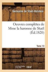 Oeuvres Compltes de Mme La Baronne de Stal. Tome 13