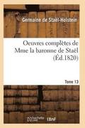 Oeuvres Compltes de Mme La Baronne de Stal. Tome 13
