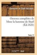 Oeuvres Compltes de Mme La Baronne de Stal. Tome 17
