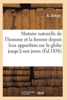 Auguste Debay - Histoire naturelle de l'homme et de la femme depuis leur apparition sur le globe terrestre 3e éd, Häftad. Tillgänglighet: Lägg i varukorg