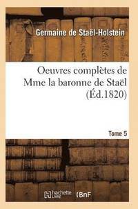 Oeuvres Compltes de Mme La Baronne de Stal. Tome 5