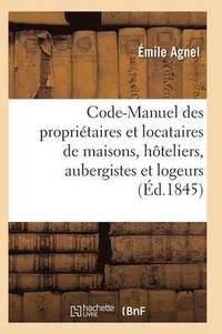 Code-Manuel Des Propri�taires Et Locataires de Maisons, H�teliers, Aubergistes Et Logeurs