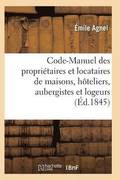 Code-Manuel Des Propri�taires Et Locataires de Maisons, H�teliers, Aubergistes Et Logeurs
