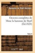Oeuvres Compltes de Mme La Baronne de Stal. Tome 4
