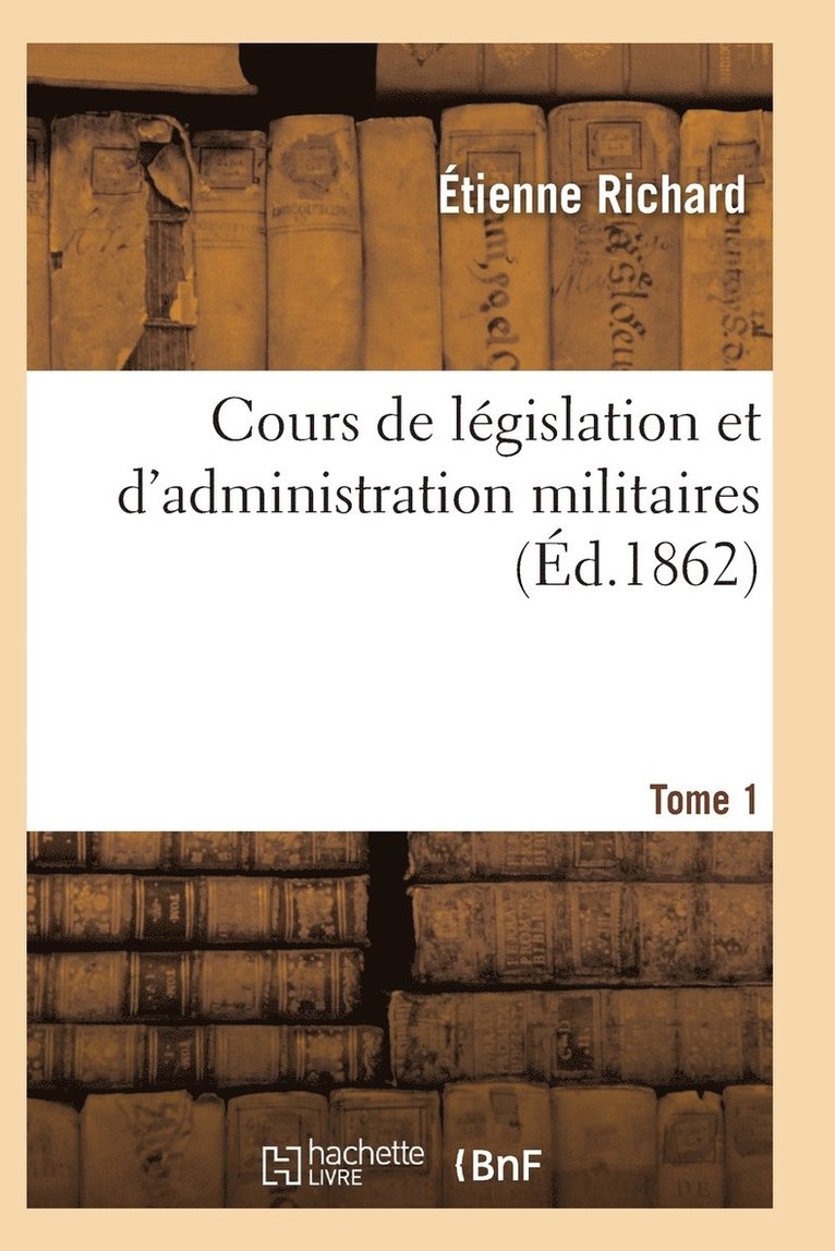 Richard-E - Cours de Législation Et d'Administration Militaires T01, Häftad