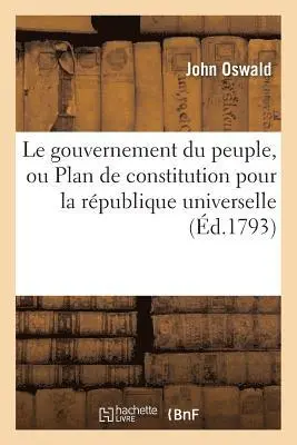 John Oswald - gouvernement du peuple, ou Plan de constitution pour la république universelle, Häftad. Tillgänglighet: Lägg i varukorg