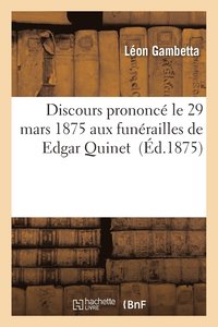 Discours Prononce Le 29 Mars 1875 Aux Funerailles de Edgar Quinet