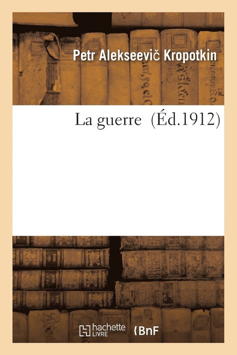 Petr Alekseevi Kropotkin - La Guerre, Häftad. Tillgänglighet: Lägg i varukorg