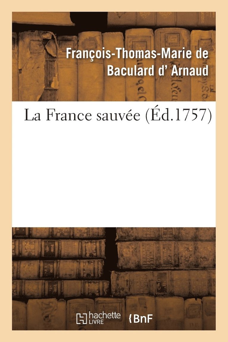 François-Thomas-Marie de Bac D' Arnaud - La France Sauvée, Häftad