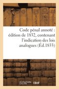 Code Penal Edition 1832, Contenant l'Indication Des Lois Analogues, Arrets Et Decisions Judiciaires
