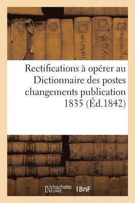 Rectifications au Dictionnaire des postes par suite de changements survenus depuis sa publication